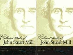 The Collected Works of John Stuart Mill, Volumes 4 & 5 John Stuart Mill