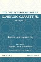 The Collected Writings of James Leo Garrett Jr., 1950-2015 Garrett James Leo
