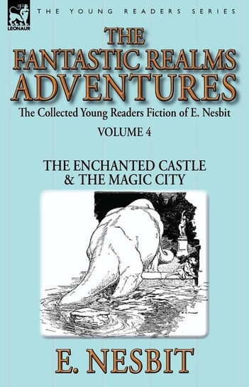 The Collected Young Readers Fiction of E. Nesbit-Volume 4 Nesbit E.