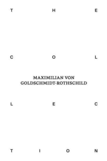 The Collection of Maximilian von Goldschmidt-Rothschild Matthias Wagner K.