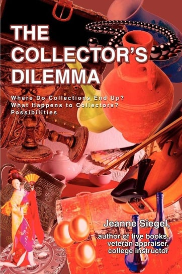 The Collector's Dilemma Siegel Jeanne