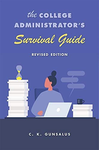 The College Administrators Survival Guide: Revised Edition C. K. Gunsalus