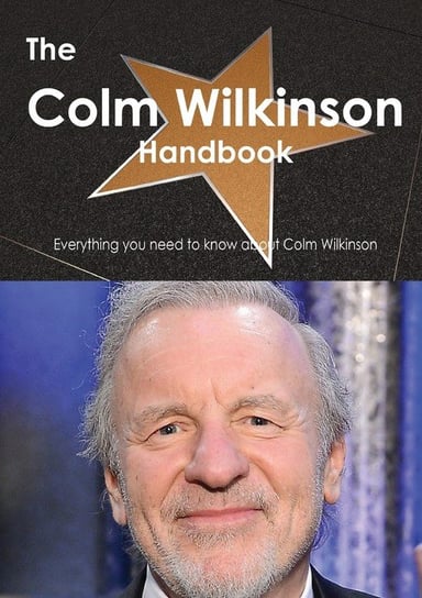 The Colm Wilkinson Handbook - Everything You Need to Know about Colm Wilkinson Smith Emily