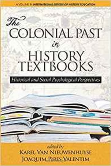 The Colonial Past in History Textbooks. Historical and Social Psychological Perspectives Opracowanie zbiorowe