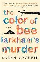 The Color of Bee Larkham's Murder Harris Sarah J.
