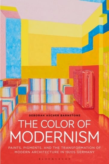The Color of Modernism: Paints, Pigments, and the Transformation of Modern Architecture in 1920s Germany Opracowanie zbiorowe