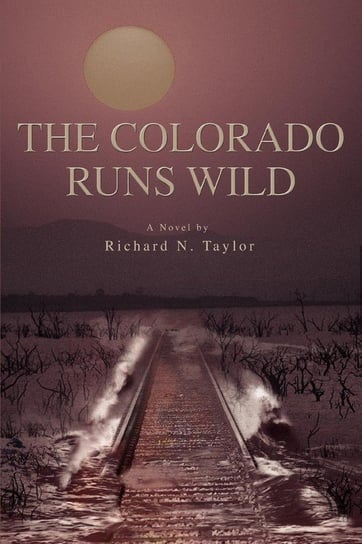 The Colorado Runs Wild TAYLOR RICHARD N