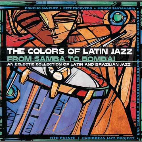 The Colors Of Latin Jazz: From Samba To Bomba! Various Artists