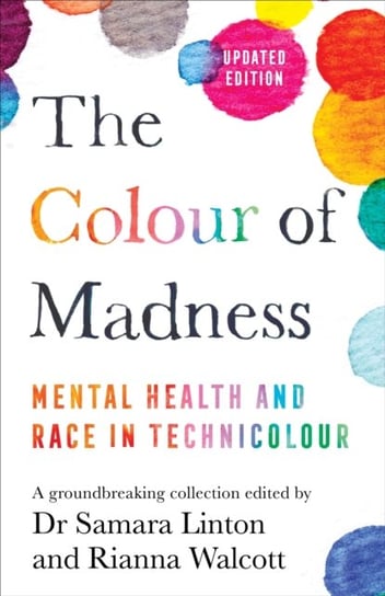 The Colour of Madness: Mental Health and Race in Technicolour Samara Linton, Rianna Walcott