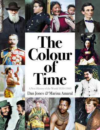 The Colour of Time: A New History of the World, 1850-1960 Jones Dan