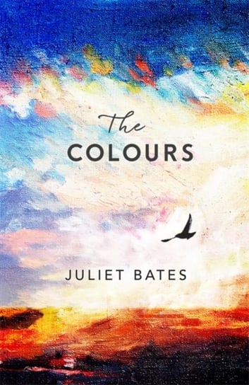 The Colours: a captivating, epic historical drama about family, love and loss Juliet Bates