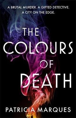 The Colours of Death: A gripping crime novel set in the heart of Lisbon Patricia Marques