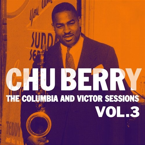 The Columbia And Victor Sessions, Vol. 3 Chu Berry