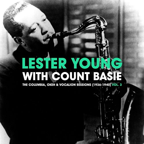 The Columbia, Okeh & Vocalion Sessions (1936-1940) Vol. 3 Lester Young, Count Basie