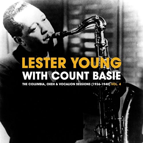 The Columbia, Okeh & Vocalion Sessions (1936-1940) Vol. 4 Lester Young, Count Basie