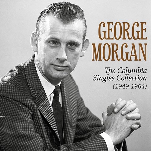 The Columbia Singles Collection (1949-1964) George Morgan