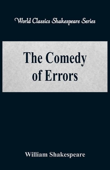 The Comedy of Errors (World Classics Shakespeare Series) Shakespeare William