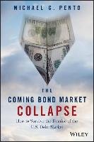 The Coming Bond Market Collapse: How to Survive the Demise of the U.S. Debt Market Pento Michael G.
