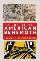 The Coming of the American Behemoth: The Origins of Fascism in the United States, 1920 -1940 Roberto Michael Joseph
