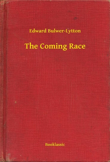 The Coming Race Edward G. Bulwer-Lytton