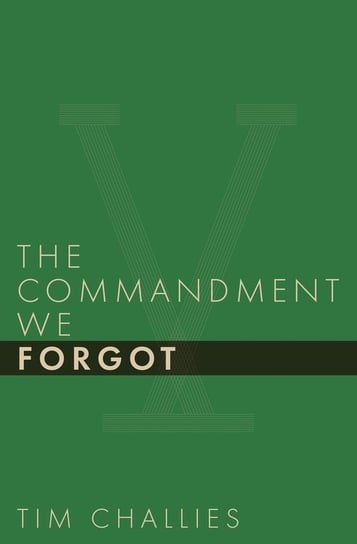 The Commandment We Forgot Challies Tim