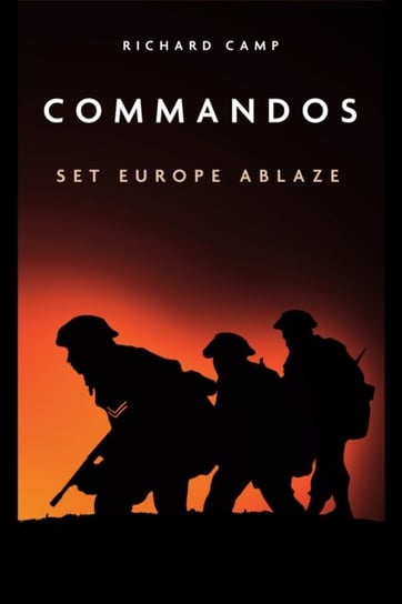 The Commandos. Set Europe Ablaze Camp Richard