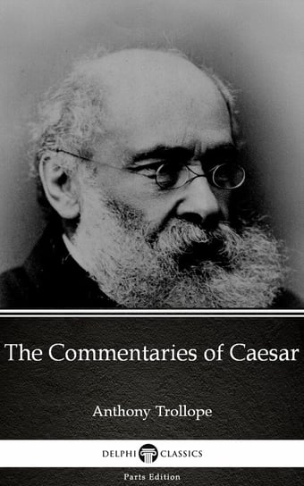 The Commentaries of Caesar by Anthony Trollope Trollope Anthony