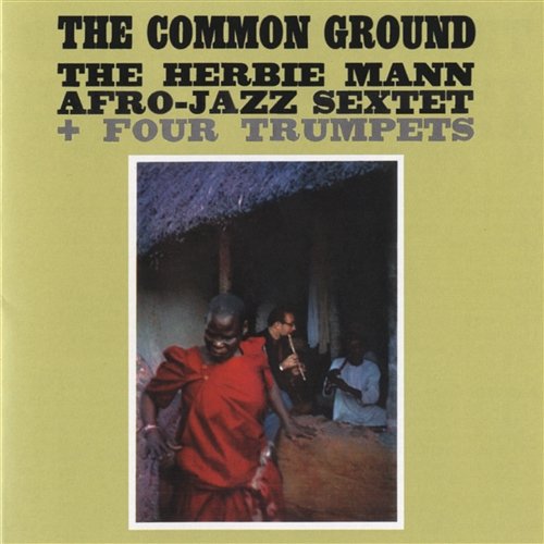 The Common Ground The Herbie Mann Afro-Jazz Sextet