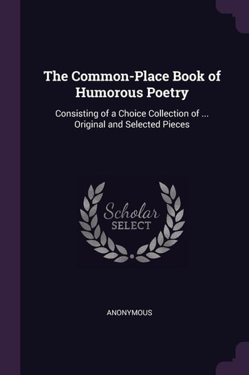 The Common-Place Book of Humorous Poetry Anonymous