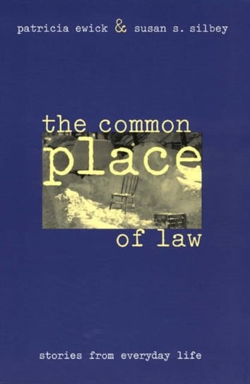 The Common Place of Law: Stories from Everyday Life Patricia Ewick, Susan S. Silbey