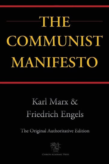 The Communist Manifesto (Chiron Academic Press - The Original Authoritative Edition) Marx Karl