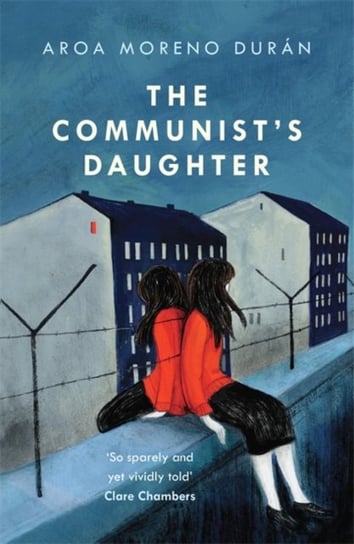 The Communists Daughter A remarkably powerful novel set in East Berlin Aroa Moreno Duran