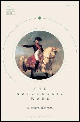 The Compact Guide: The Napoleonic Wars Holmes Richard