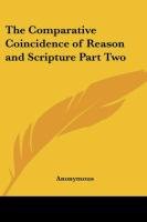 The Comparative Coincidence of Reason and Scripture Part Two Anonymous