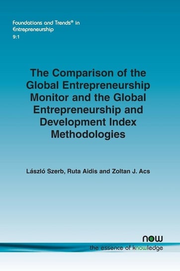 The Comparison of the Global Entrepreneurship Monitor and the Global Entrepreneurship and Development Index Methodologies Szerb Laszlo