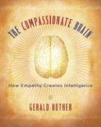 The Compassionate Brain: How Empathy Creates Intelligence Huther Gerald