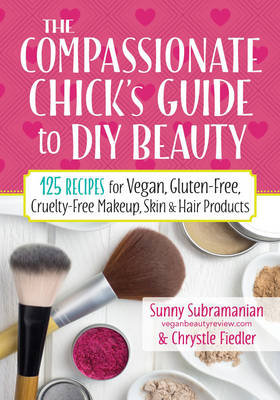 The Compassionate Chick's Guide to Beauty Fiedler Chrystle, Subramanian Sunny