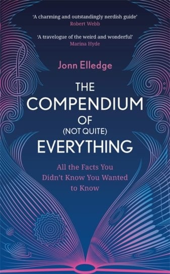 The Compendium of (Not Quite) Everything: All the Facts You Didnt Know You Wanted to Know Jonn Elledge