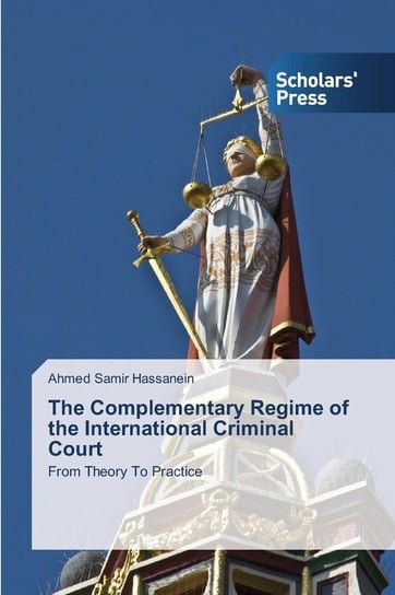 The Complementary Regime of the International Criminal Court Hassanein Ahmed Samir