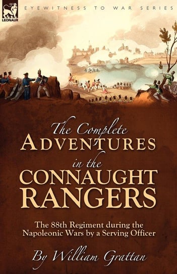The Complete Adventures in the Connaught Rangers Grattan William