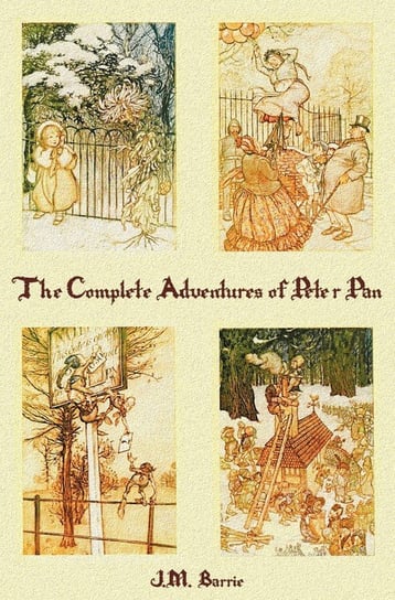 The Complete Adventures of Peter Pan (complete and unabridged) includes Barrie J. M.