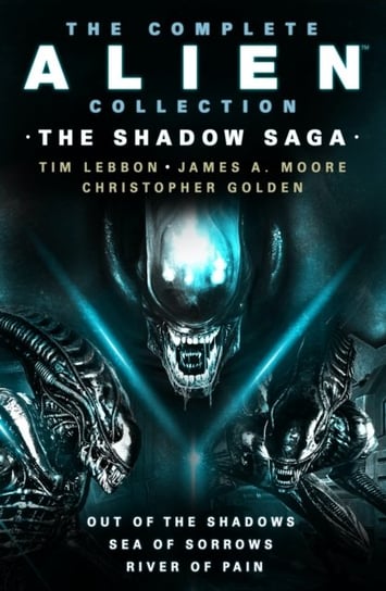 The Complete Alien Collection: The Shadow Archive (Out of the Shadows, Sea of Sorrows, River of Pain) Lebbon Tim
