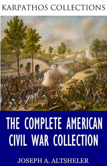 The Complete American Civil War Collection - ebook epub Joseph A. Altsheler