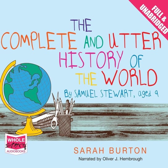 The Complete and Utter History of the World by Samuel Stewart Aged 9 Sarah Burton