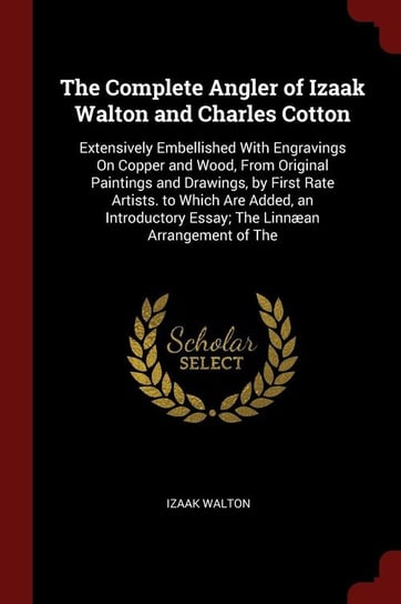 The Complete Angler of Izaak Walton and Charles Cotton Walton Izaak