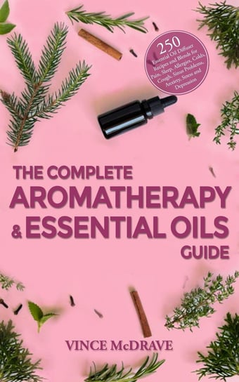 The Complete Aromatherapy and Essential Oils Guide Vince McDrave