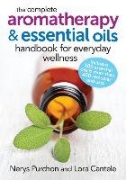 The Complete Aromatherapy and Essential Oils Handbook for Everyday Wellness Purchon Nerys, Cantele Lora