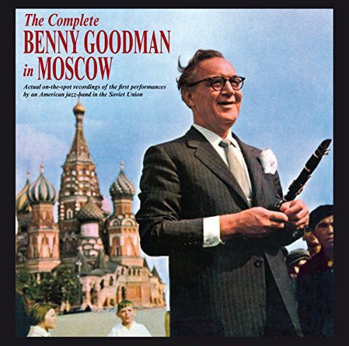 The Complete Benny Goodman in Moscow Benny Goodman