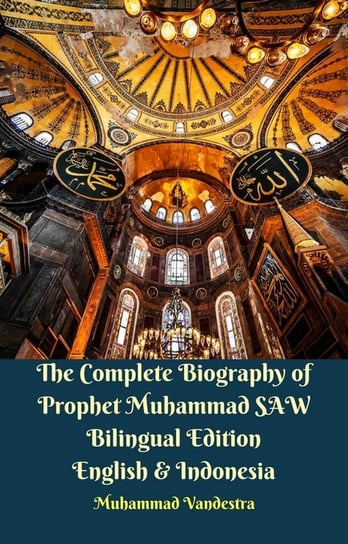 The Complete Biography of Prophet Muhammad SAW Bilingual Edition English & Indonesia Muhammad Vandestra