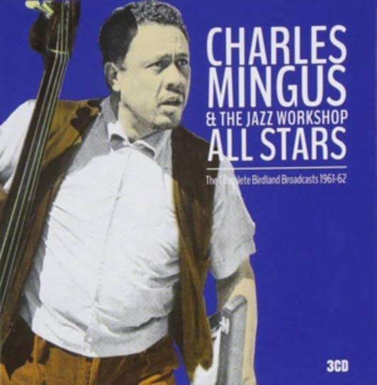 The Complete Birdland Broadcasts 1961-1962 Mingus Charles & The Jazz Workshop All Stars